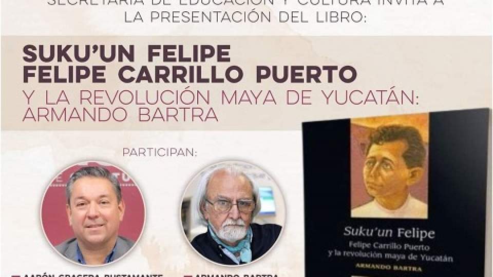 Invita SEC Sonora a la presentación del libro "Suku'un Felipe. Felipe Carrillo Puerto y la revolución maya de Yucatán"