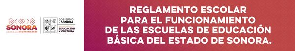 Reglamento escolar para el funcionmaienot de las escuelas de educación básica del Estado de Sonora